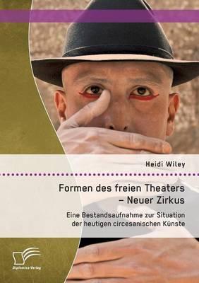 Formen des freien Theaters - Neuer Zirkus: Eine Bestandsaufnahme zur Situation der heutigen circesanischen Kunste