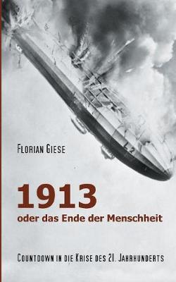 1913 - oder das Ende der Menschheit: Countdown in die Krise des 20. Jahrhunderts