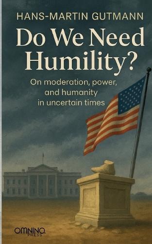 Do we need humility?: On moderation, power, and humanity in uncertain times