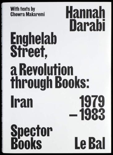 Enghelab Street: A Revolution through Books: Iran 1979–1983