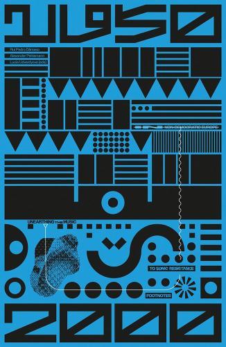 Unearthing the Music: Footnotes to Sonic Resistance in Non-Democratic Europe 1950-2000