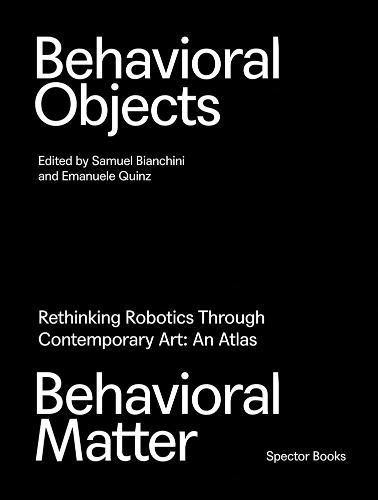 Behavioral Objects, Behavioral Matter: Rethinking Robotics Through Contemporary Art: An Atlas