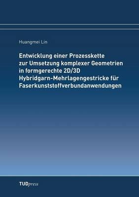 Entwicklung einer Prozesskette zur Umsetzung komplexer Geometrien in formgerechte 2D/3D Hybridgarn-Mehrlagengestricke für Faserkunststoffverbundanwendungen