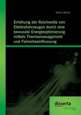 Erhöhung der Reichweite von Elektrofahrzeugen durch eine bewusste Energieoptimierung mittels Thermomanagement und Fahrerbeeinflussung