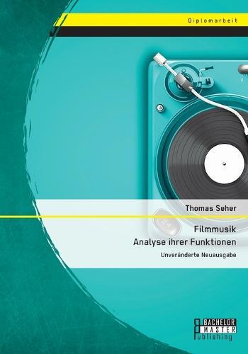 Filmmusik - Analyse ihrer Funktionen: Unveränderte Neuausgabe