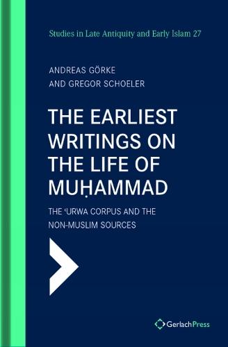 The The Earliest Writings on the Life of Muḥammad: The ‘Urwa Corpus and the Non-Muslim Sources