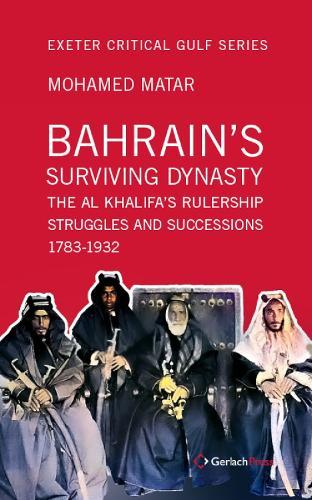 Bahrain's Surviving Dynasty: The Al Khalifa's Rulership Struggles and Successions 1783-1932