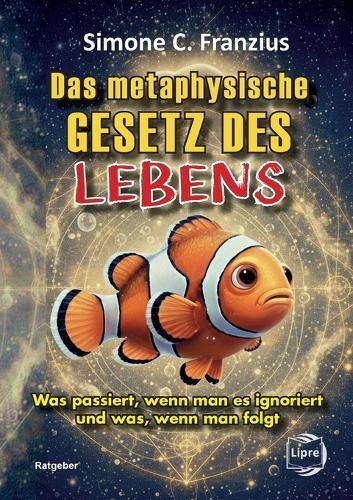 Das metaphysische GESETZ DES LEBENS: Was passiert, wenn man es ignoriert und was, wenn man folgt