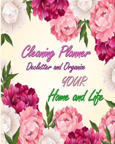 Cleaning Planner - Declutter and Organize your Home and Life: Cleaning Checklist for Keep The House Tidy and Clean- Housekeeping, House Cleaning Schedule, Housekeeping Planner