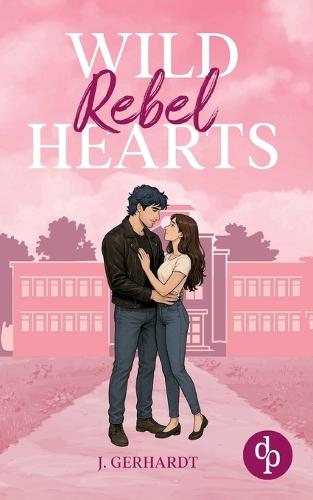 Wild Rebel Hearts Ein spicy Forbidden Lovers Liebesroman