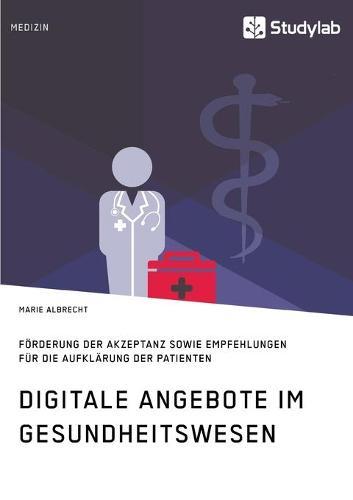 Digitale Angebote im Gesundheitswesen. Förderung der Akzeptanz sowie Empfehlungen für die Aufklärung der Patienten