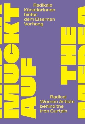 The Medea Insurrection: Radical Women Artists behind the Iron Curtain