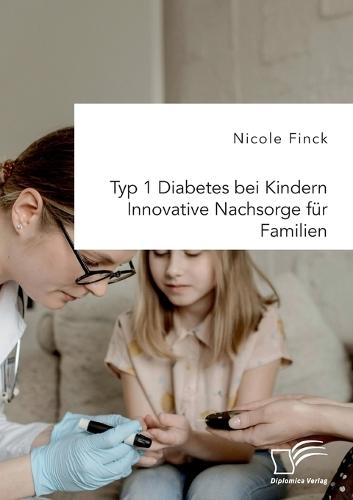 Typ 1 Diabetes bei Kindern. Innovative Nachsorge für Familien
