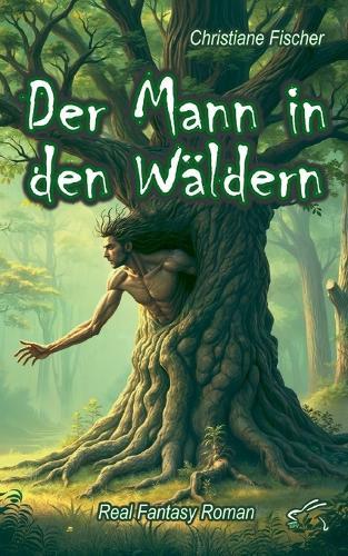 Der Mann in den Wäldern: Real Fantasy Roman