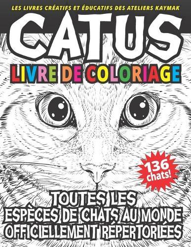 CATUS livre de coloriage: Toutes les espéces de chats au monde officiellement répertoriées