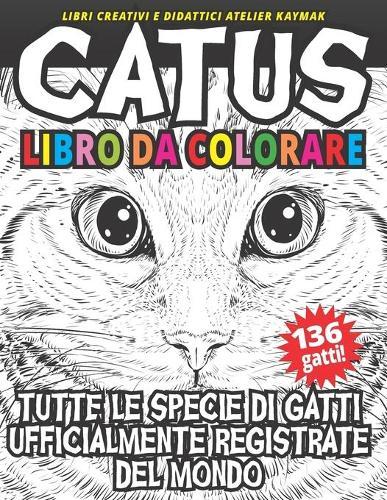 CATUS Libro da colorare: Tutte le specie di gatti ufficialmente registrate del mondo