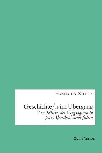 Geschichte/n im Übergang: Zur Präsenz des Vergangenen in post-Apartheid crime fiction