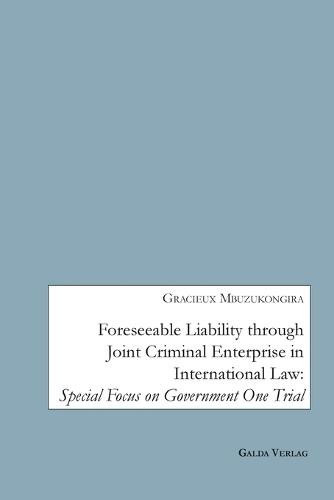 Foreseeable Liability through Joint Criminal Enterprise in International Law: Special Focus on Government One Trial