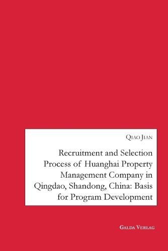 Recruitment and Selection Process of Huanghai Property Management Company in Qingdao Shandong, China: Basis for Program Development