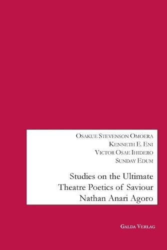 Studies on the Ultimate Theatre Poetics of Saviour Nathan Anari Agoro