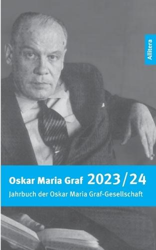 Oskar Maria Graf 2023/2024: Jahrbuch der Oskar Maria Graf-Gesellschaft