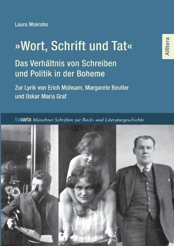 Wort, Schrift und Tat - Das Verhältnis von Schreiben und Politik in der Boheme: Zur Lyrik von Erich Mühsam, Margarete Beutler und Oskar Maria Graf