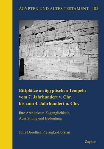 Bittplatze an Agyptischen Tempeln Vom 7. Jahrhundert V. Chr. Bis Zum 4. Jahrhundert N. Chr.: Ihre Architektur, Zuganglichkeit, Ausstattung Und Bedeutung