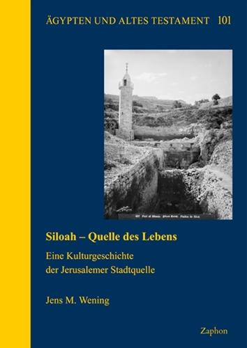 Siloah - Quelle Des Lebens: Eine Kulturgeschichte Der Jerusalemer Stadtquelle
