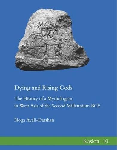 Dying and Rising Gods: The History of a Mythologem in West Asia of the Second Millennium Bce