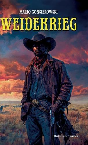 Weidekrieg: Ein historischer Roman über eines der dunkelsten Kapitel amerikanischer Geschichte
