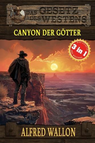 3 Western in 1: Canyon der Götter: ""Canyon der Götter"", ""Ein Galgen für McLintock"" & ""Verratene Ehre"" (Historische Western)