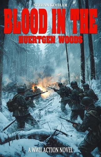 Blood in the Huertgen Woods: A WWII Action Novel