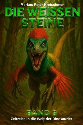 Die Weißen Steine Band 3: Zeitreise in die Welt der Dinosaurier
