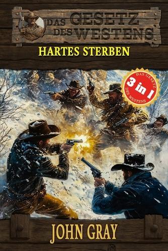 3 Western in 1: Hartes Sterben: ""Hartes Sterben"", ""Der Gejagte"" & ""Der Mann von Missouri"" (Historische Western)
