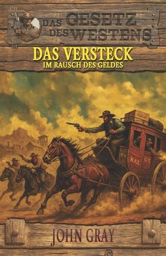 Das Versteck - Im Rausch des Geldes: Historischer Western