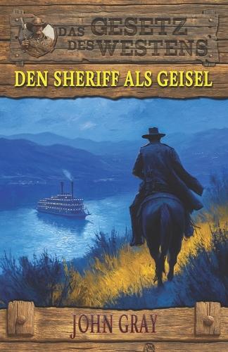 Den Sheriff als Geisel: Es gab nichts, das ihnen heilig war - Historischer Western
