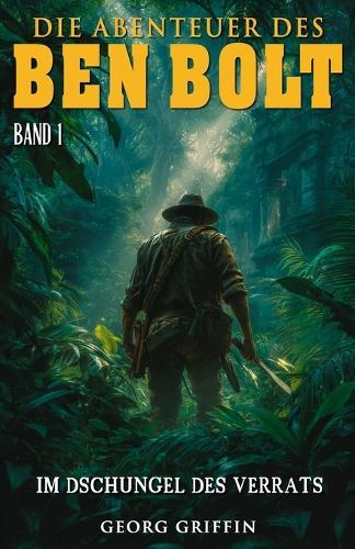 Die Abenteuer des Ben Bolt - Band 1: Im Dschungel des Verrats (Historischer Abenteuerroman)
