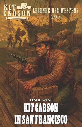 Kit Carson - Legende des Westens Band 3: Kit Carson in San Francisco