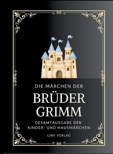 Grimms Märchen. Gesamtausgabe: Enthält sämtliche 200 Kinder- und Hausmärchen