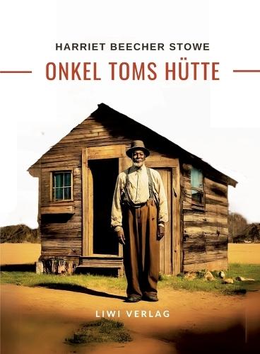 Harriett Beecher Stowe: Onkel Toms Hütte. Roman