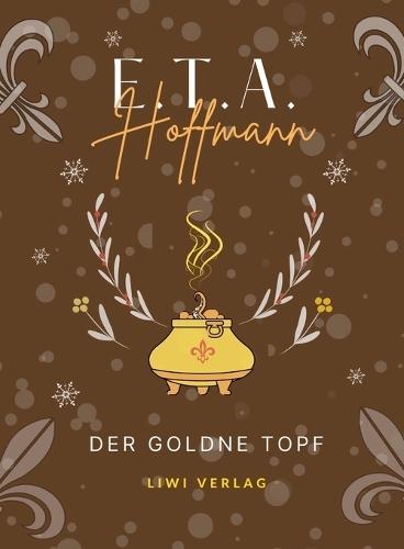E.T.A. Hoffmann: Der goldne Topf. Vollständige Neuausgabe