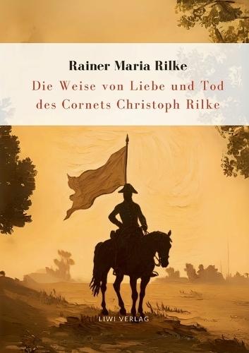 Rilke: Die Weise von Liebe und Tod des Cornets Christoph Rilke. Neuausgabe