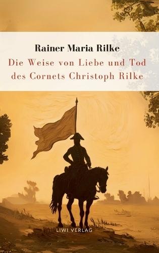 Rilke: Die Weise von Liebe und Tod des Cornets Christoph Rilke. Neuausgabe