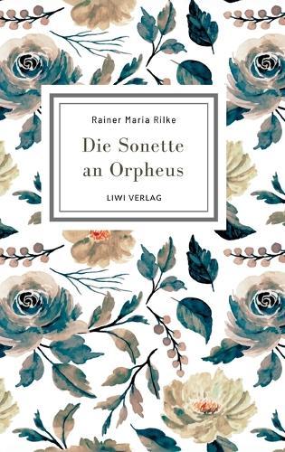 Rainer Maria Rilke: Die Sonette an Orpheus. Vollständige Neuausgabe: Geschrieben als ein Grab-Mal für Wera Ouckama Knoop.