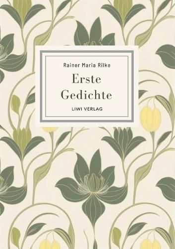 Rainer Maria Rilke: Erste Gedichte. Vollständige Neuausgabe