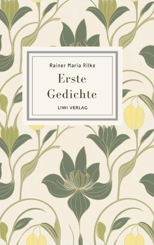 Rainer Maria Rilke: Erste Gedichte. Vollständige Neuausgabe