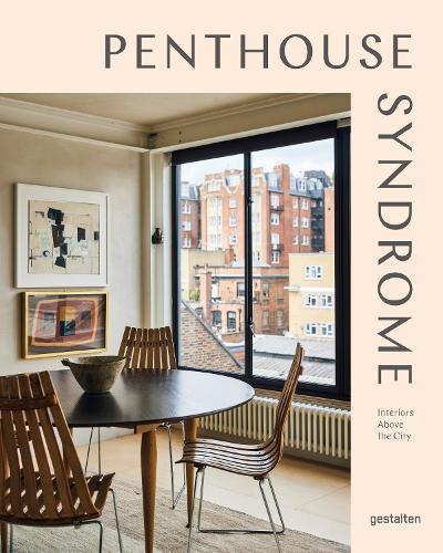 Penthouse Syndrome: Interiors Above the City