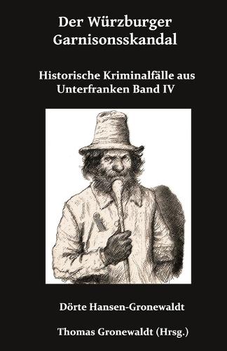 Der Würzburger Garnisonsskandal: Historische Kriminalfälle aus Unterfranken IV
