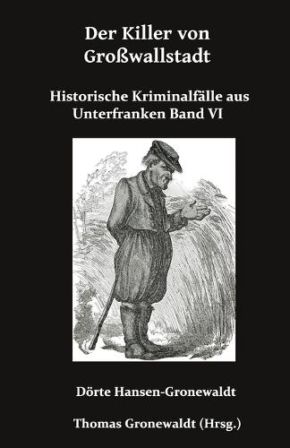 Der Killer von Großwallstadt: Historische Kriminalfälle aus Unterfranken Band VI