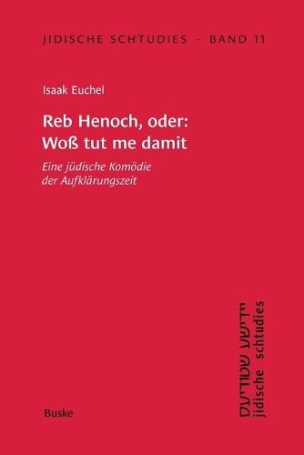 Jidische Schtudies 11: Reb Henoch, oder: Woß tut me damit: Eine jüdische Komödie der -Aufklärungszeit